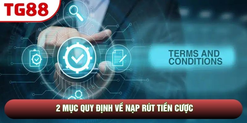 2 mục quy định về nạp rút tiền cược 2 mục quy định về nạp rút tiền cược