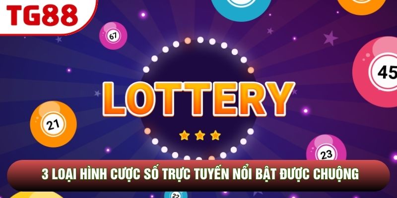 3 loại hình cược số trực tuyến nổi bật được chuộng 3 loại hình cược số trực tuyến nổi bật được chuộng