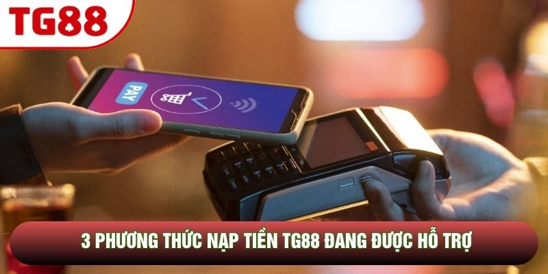 3 phương thức nạp tiền TG88 đang được hỗ trợ 3 phương thức nạp tiền TG88 đang được hỗ trợ