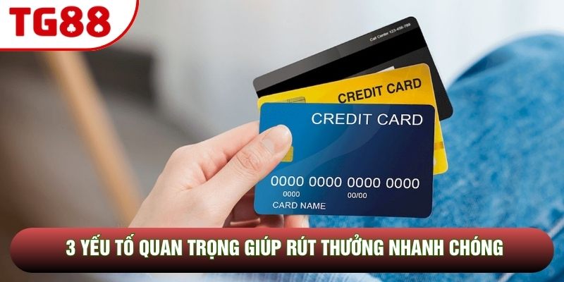 3 yếu tố quan trọng giúp rút thưởng nhanh chóng 3 yếu tố quan trọng giúp rút thưởng nhanh chóng