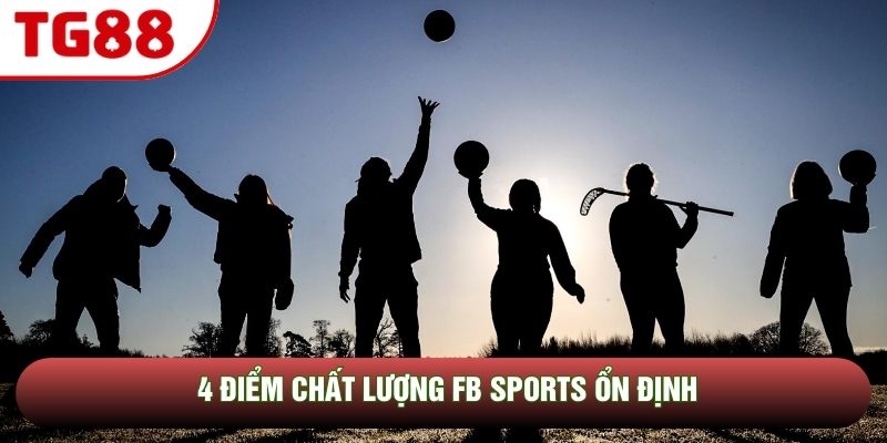 4 điểm chất lượng FB Sports ổn định 4 điểm chất lượng FB Sports ổn định