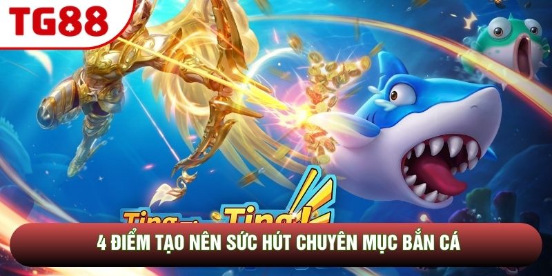 4 điểm tạo nên sức hút chuyên mục bắn cá 4 điểm tạo nên sức hút chuyên mục bắn cá