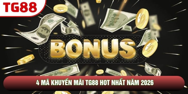 4 mã khuyến mãi TG88 hot nhất năm 2026 4 mã khuyến mãi TG88 hot nhất năm 2026
