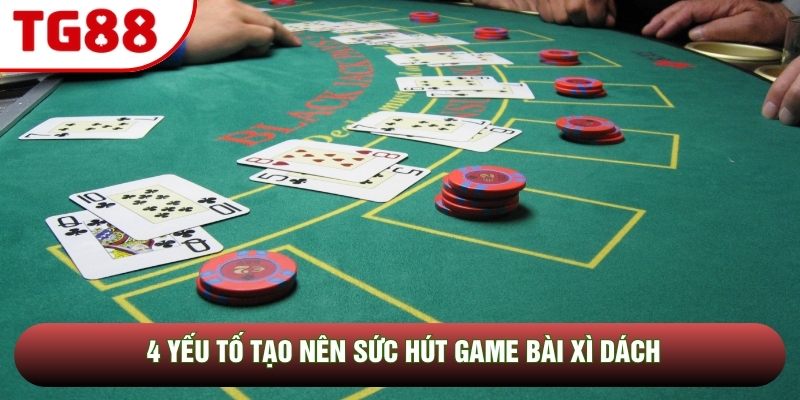 4 yếu tố tạo nên sức hút game bài Xì Dách 4 yếu tố tạo nên sức hút game bài Xì Dách