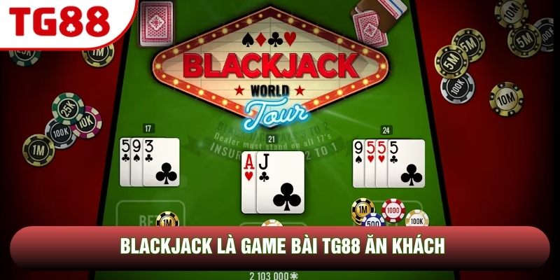 Blackjack là game bài TG88 ăn khách Blackjack là game bài TG88 ăn khách