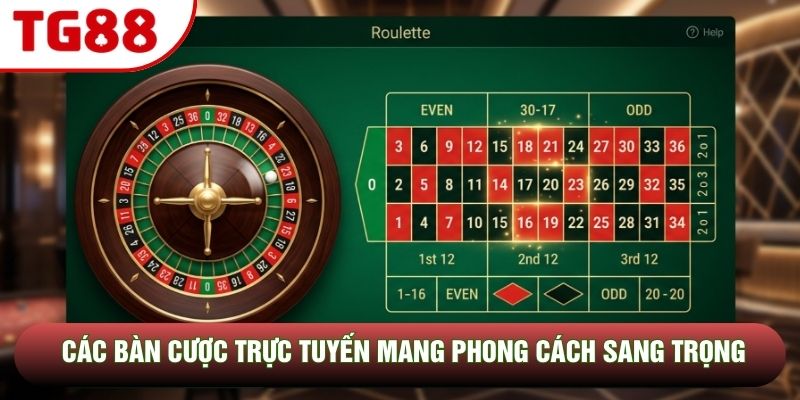 Các bàn cược trực tuyến mang phong cách sang trọng