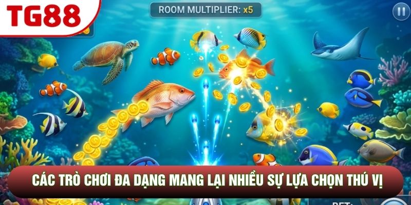 Các trò chơi đa dạng mang lại nhiều sự lựa chọn thú vị Các trò chơi đa dạng mang lại nhiều sự lựa chọn thú vị