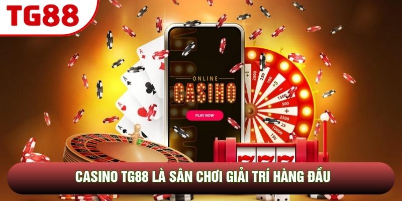 Casino TG88 là sân chơi giải trí hàng đầu Casino TG88 là sân chơi giải trí hàng đầu