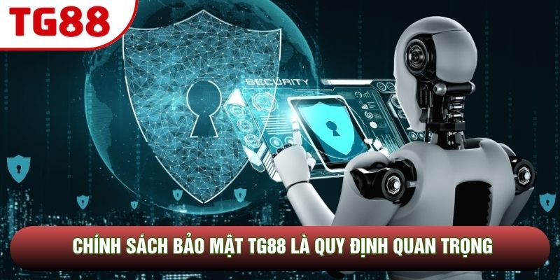 Chính sách bảo mật TG88 là quy định quan trọng Chính sách bảo mật TG88 là quy định quan trọng