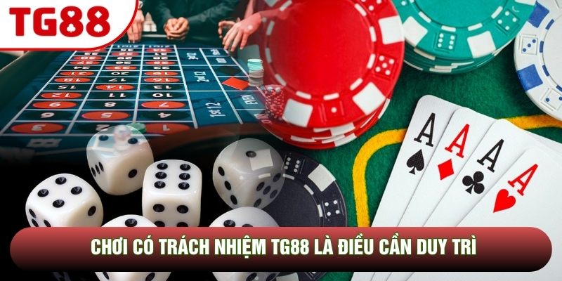 Chơi có trách nhiệm TG88 là điều cần duy trì Chơi có trách nhiệm TG88 là điều cần duy trì