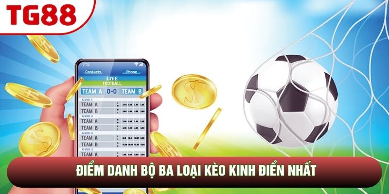 Điểm danh bộ ba loại kèo kinh điển nhất Điểm danh bộ ba loại kèo kinh điển nhất