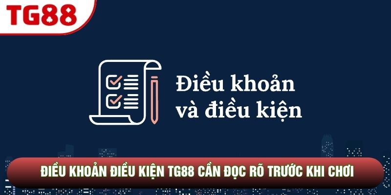 Điều khoản điều kiện TG88 cần đọc rõ trước khi chơi Điều khoản điều kiện TG88 cần đọc rõ trước khi chơi