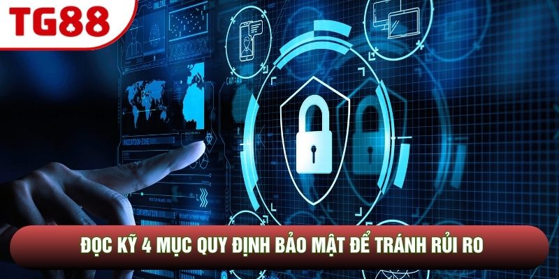 Đọc kỹ 4 mục quy định bảo mật để tránh rủi ro Đọc kỹ 4 mục quy định bảo mật để tránh rủi ro