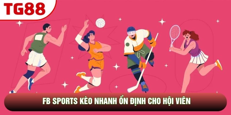 FB Sports kèo nhanh ổn định cho hội viên FB Sports kèo nhanh ổn định cho hội viên