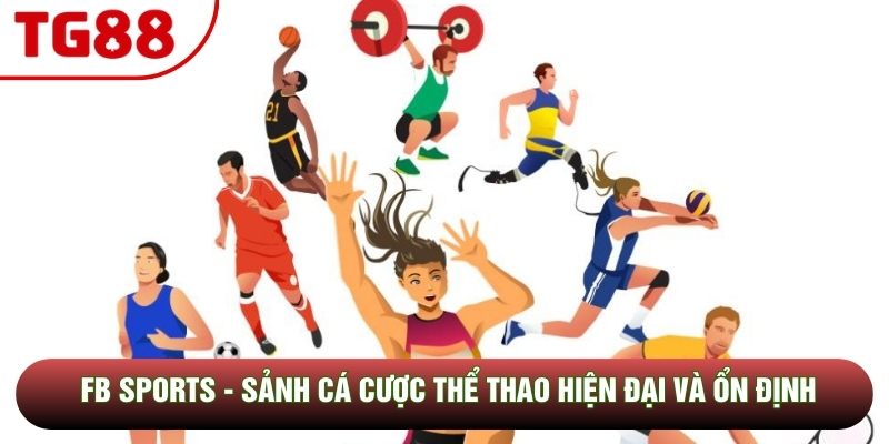FB Sports - Sảnh Cá Cược Thể Thao Hiện Đại Và Ổn Định 2026