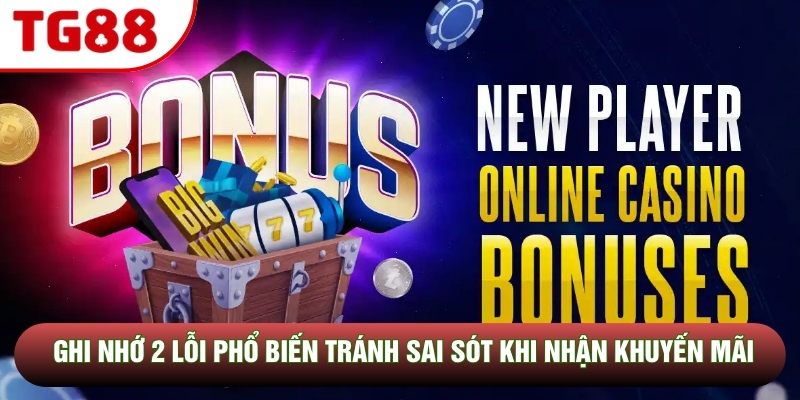 Ghi nhớ 2 lỗi phổ biến tránh sai sót khi nhận khuyến mãi Ghi nhớ 2 lỗi phổ biến tránh sai sót khi nhận khuyến mãi