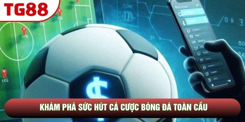 Khám phá sức hút cá cược bóng đá toàn cầu Khám phá sức hút cá cược bóng đá toàn cầu