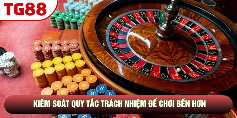 Kiểm soát quy tắc trách nhiệm để chơi bền hơn Kiểm soát quy tắc trách nhiệm để chơi bền hơn