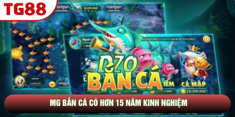 MG bắn cá có hơn 15 năm kinh nghiệm MG bắn cá có hơn 15 năm kinh nghiệm