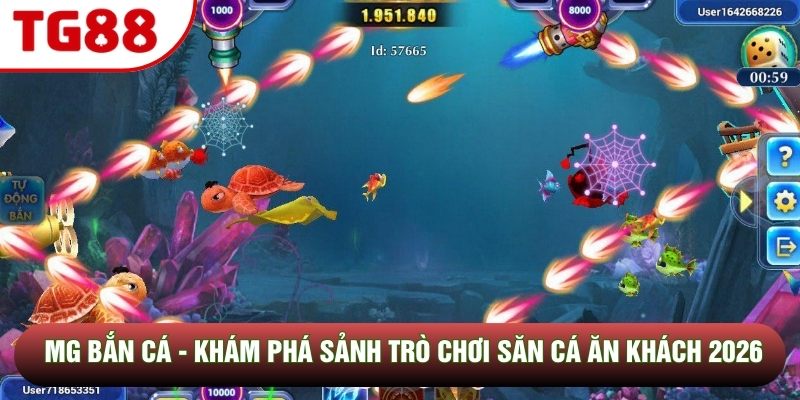 MG Bắn Cá - Khám Phá Sảnh Trò Chơi Săn Cá Ăn Khách 2026
