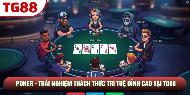 Poker - Trải Nghiệm Thách Thức Trí Tuệ Đỉnh Cao Tại TG88