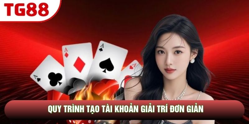 Quy trình tạo tài khoản giải trí đơn giản Quy trình tạo tài khoản giải trí đơn giản