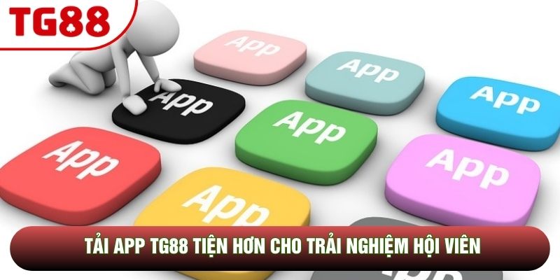 Tải app TG88 tiện hơn cho trải nghiệm hội viên Tải app TG88 tiện hơn cho trải nghiệm hội viên
