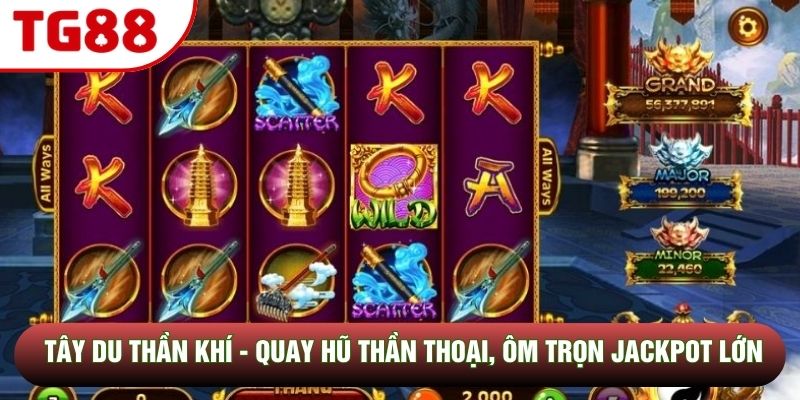 Tây Du Thần Khí - Quay Hũ Thần Thoại, Ôm Trọn Jackpot Lớn