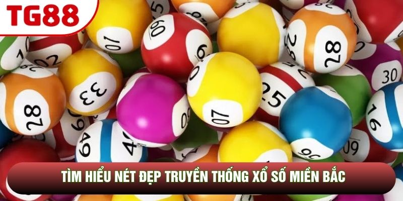Tìm hiểu nét đẹp truyền thống xổ số miền Bắc Tìm hiểu nét đẹp truyền thống xổ số miền Bắc