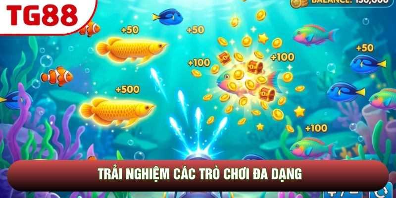 Trải nghiệm các trò chơi đa dạng