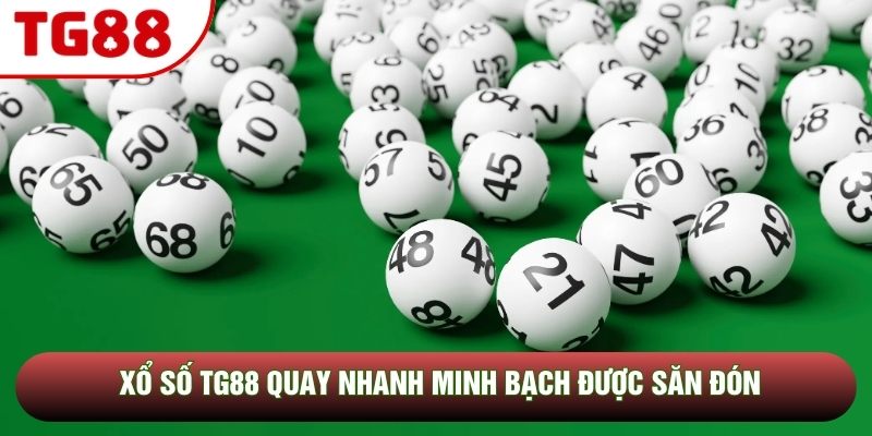 Xổ số TG88 quay nhanh minh bạch được săn đón Xổ số TG88 quay nhanh minh bạch được săn đón